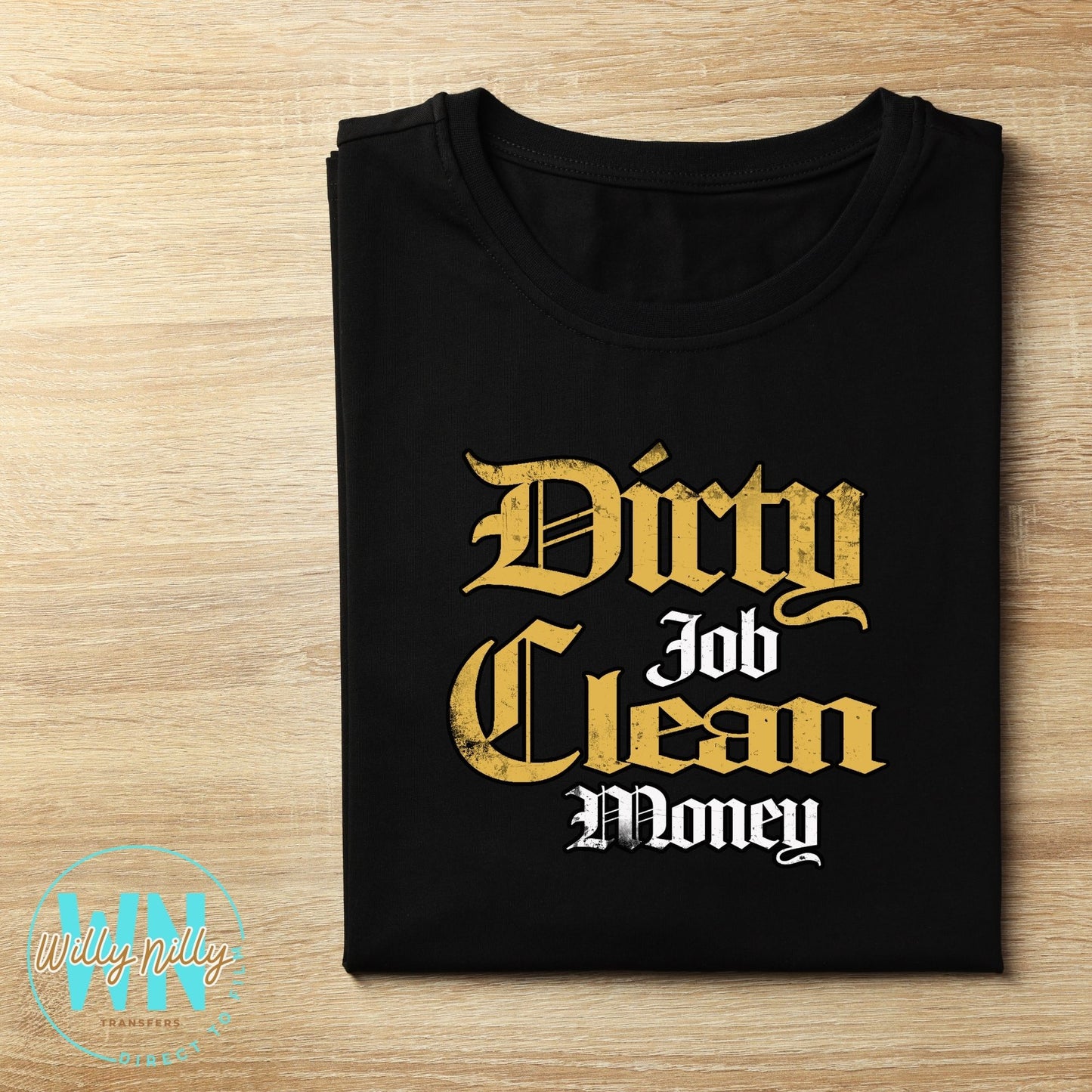 Dirty Job Clean Money-Ready to Press DTF Transfer