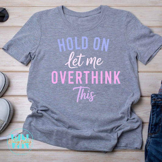 Hold On Let Me Overthink This-Ready to Press DTF Transfer