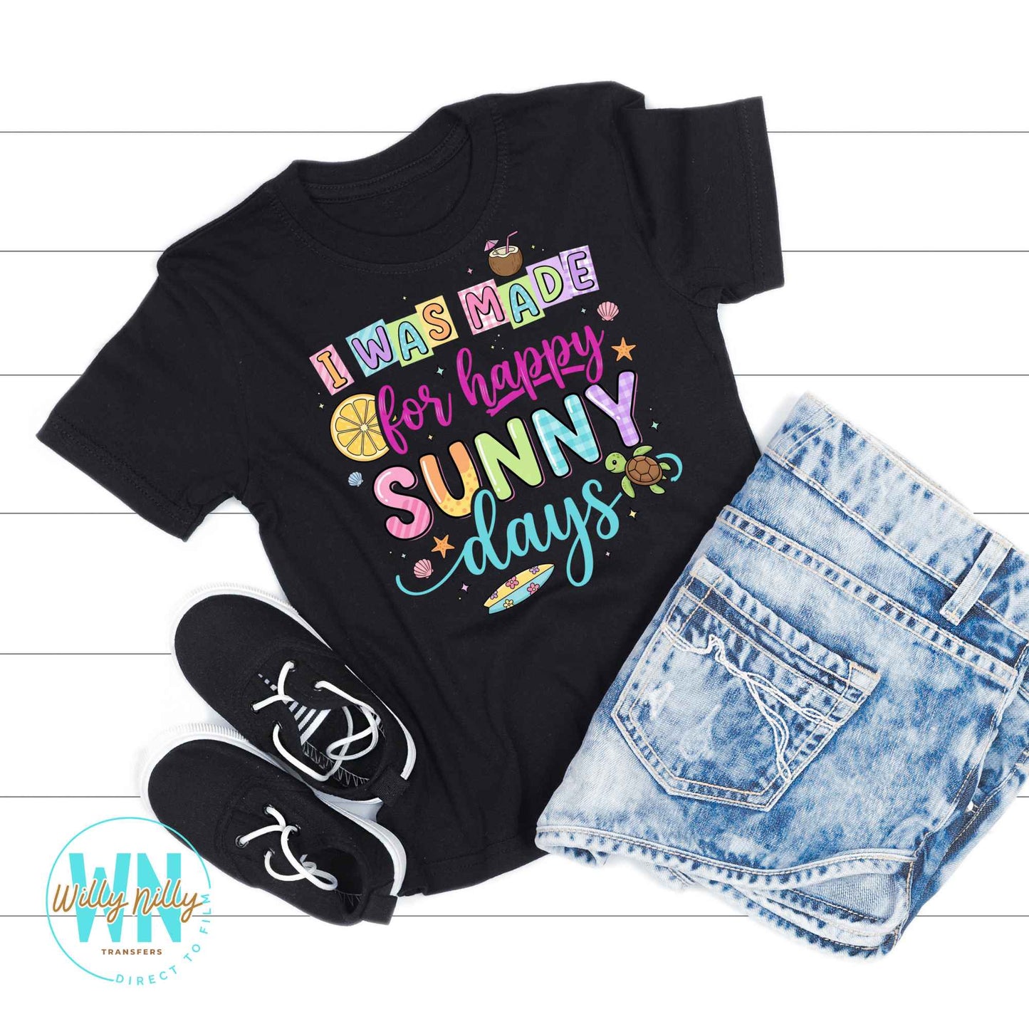 I Was Made For Happy Sunny Days-Ready to Press DTF Transfer