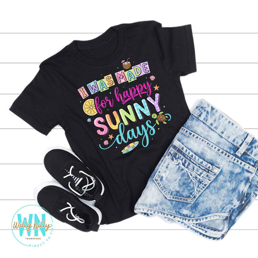 I Was Made For Happy Sunny Days-Ready to Press DTF Transfer