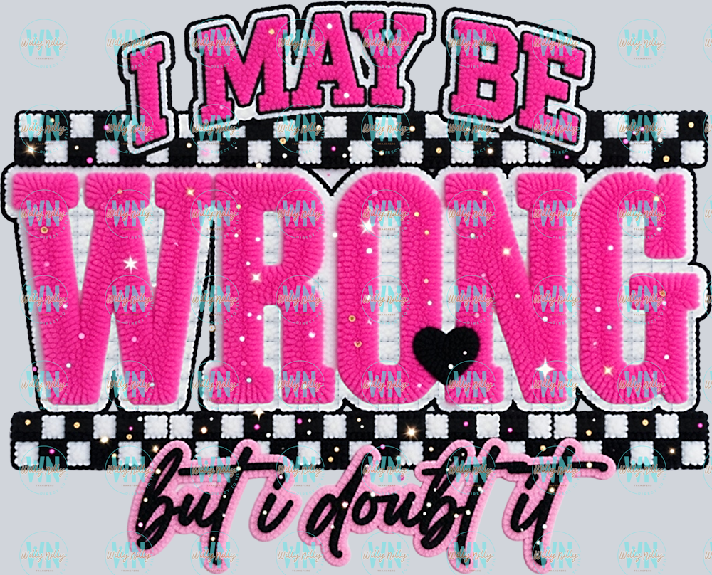 I may be wrong