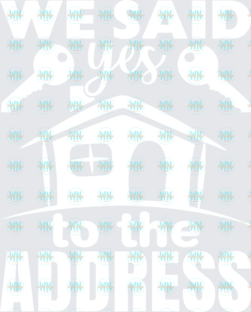 We Said Yes to the Address (white)-Ready to Press DTF Transfer