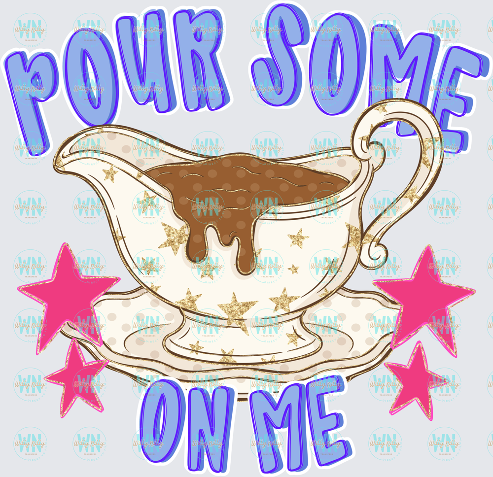 Pour Some Gravy on Me-Ready to Press DTF Transfer