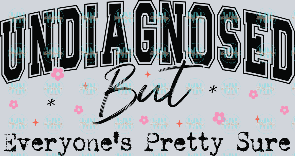 Undiagnosed But Everyone's Pretty Sure