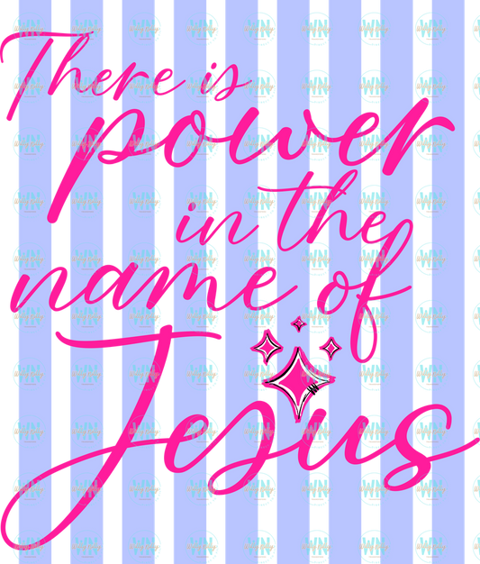 THERE IS POWER IN THE NAME OF JESUS