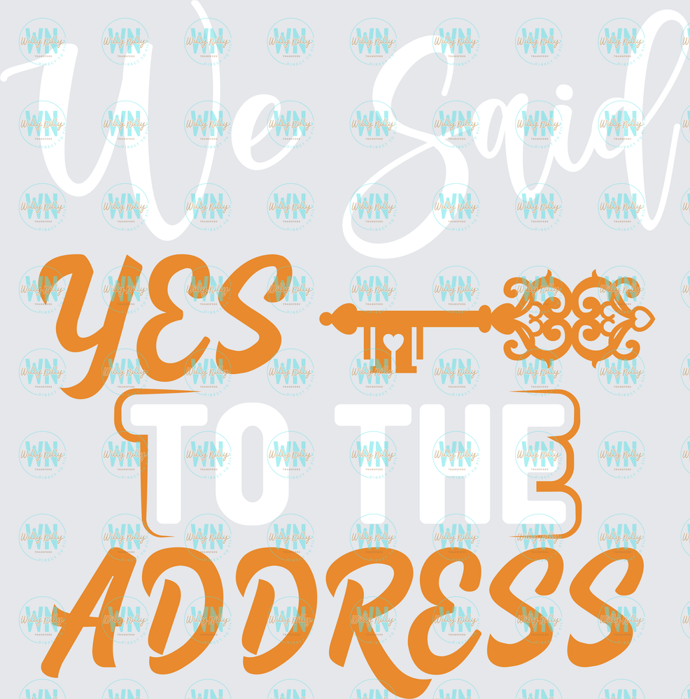 We Said Yes to the Address (color)-Ready to Press DTF Transfer
