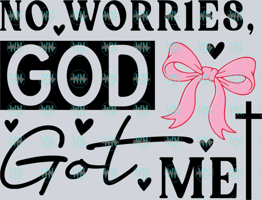 NO WORRIES GOD GOT ME