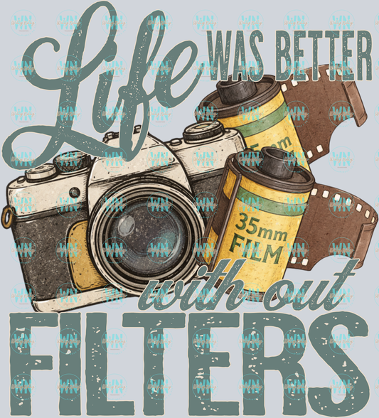 LIFE WAS BETTER WITH OUT FILTERS